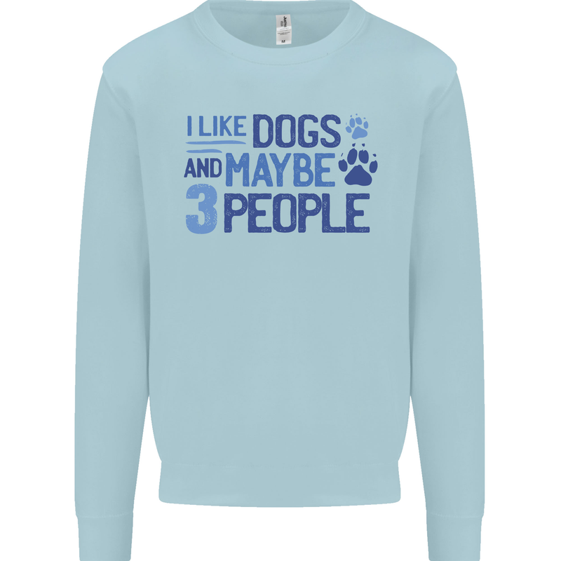 I Like Dogs and Maybe Three People Mens Sweatshirt Jumper Light Blue