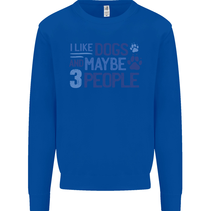 I Like Dogs and Maybe Three People Mens Sweatshirt Jumper Royal Blue