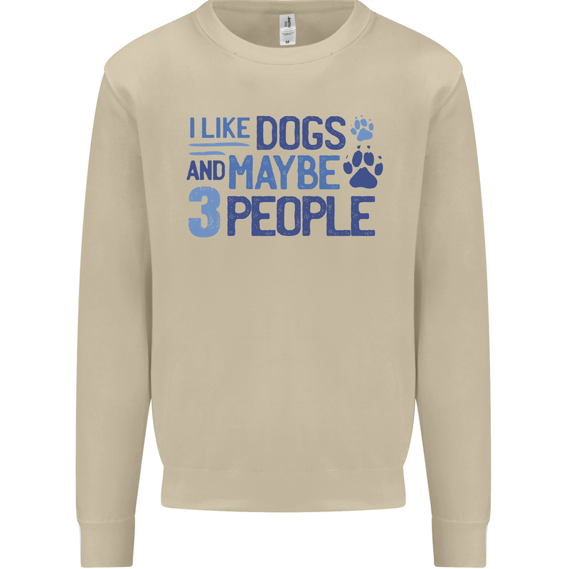 I Like Dogs and Maybe Three People Mens Sweatshirt Jumper Sand