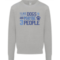 I Like Dogs and Maybe Three People Mens Sweatshirt Jumper Sports Grey