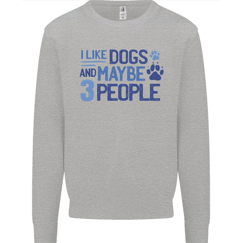 I Like Dogs and Maybe Three People Mens Sweatshirt Jumper Sports Grey