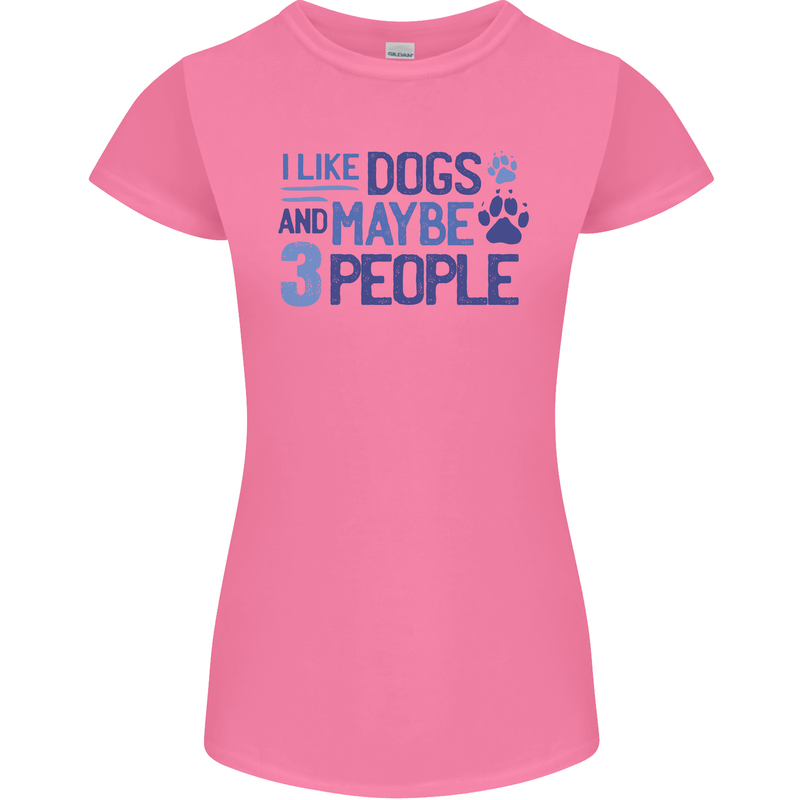 I Like Dogs and Maybe Three People Womens Petite Cut T-Shirt Azalea