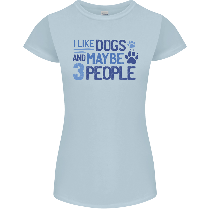 I Like Dogs and Maybe Three People Womens Petite Cut T-Shirt Light Blue