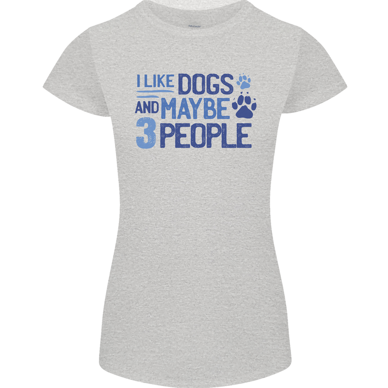 I Like Dogs and Maybe Three People Womens Petite Cut T-Shirt Sports Grey