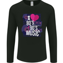 I Love 80s 90s Music Pop Rock Acid House Mens Long Sleeve T-Shirt Black