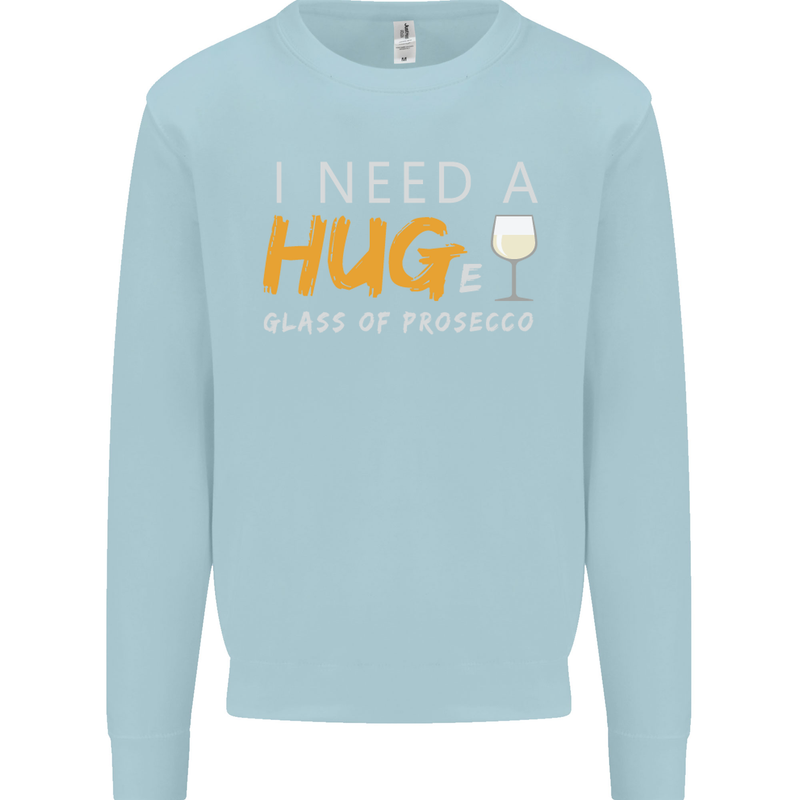 I Need a Huge Glass of Prosecco Funny Mens Sweatshirt Jumper Light Blue