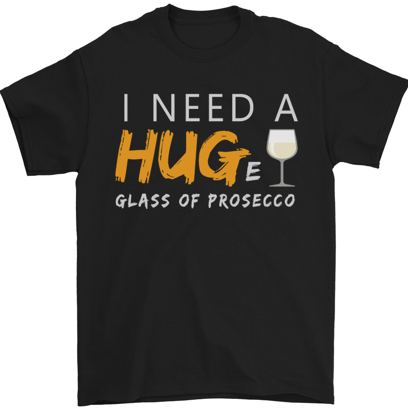 I Need a Huge Glass of Prosecco Funny Mens T-Shirt Cotton Gildan Black