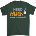 I Need a Huge Glass of Prosecco Funny Mens T-Shirt Cotton Gildan Forest Green