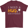 I Need a Huge Glass of Prosecco Funny Mens T-Shirt Cotton Gildan Maroon