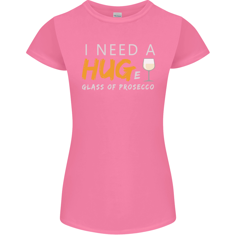 I Need a Huge Glass of Prosecco Funny Womens Petite Cut T-Shirt Azalea