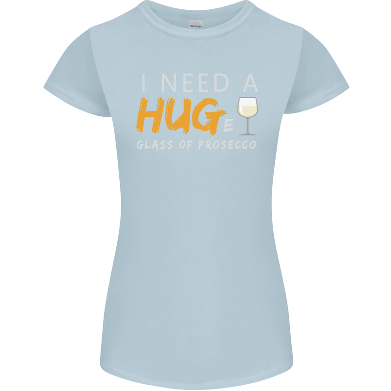 I Need a Huge Glass of Prosecco Funny Womens Petite Cut T-Shirt Light Blue