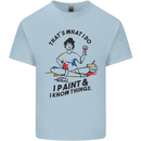 I Paint & I Know Things Artist Art Kids T-Shirt Childrens Light Blue