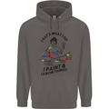 I Paint & I Know Things Artist Art Mens 80% Cotton Hoodie Charcoal