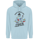 I Paint & I Know Things Artist Art Mens 80% Cotton Hoodie Light Blue