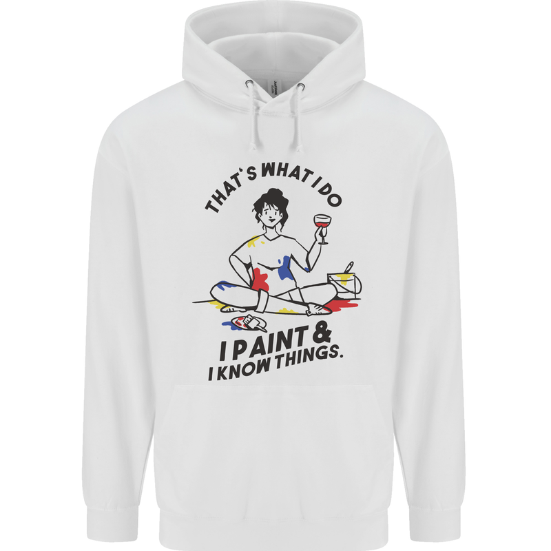 I Paint & I Know Things Artist Art Mens 80% Cotton Hoodie White