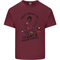 I Paint & I Know Things Artist Art Mens Cotton T-Shirt Tee Top Maroon