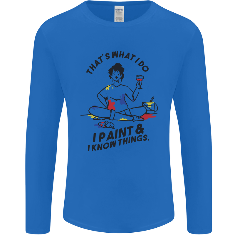 I Paint & I Know Things Artist Art Mens Long Sleeve T-Shirt Royal Blue
