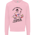 I Paint & I Know Things Artist Art Mens Sweatshirt Jumper Light Pink