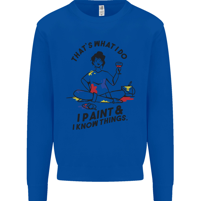 I Paint & I Know Things Artist Art Mens Sweatshirt Jumper Royal Blue