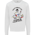 I Paint & I Know Things Artist Art Mens Sweatshirt Jumper White