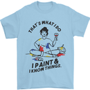 I Paint & I Know Things Artist Art Mens T-Shirt 100% Cotton Light Blue