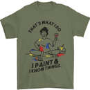 I Paint & I Know Things Artist Art Mens T-Shirt 100% Cotton Military Green