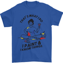 I Paint & I Know Things Artist Art Mens T-Shirt 100% Cotton Royal Blue
