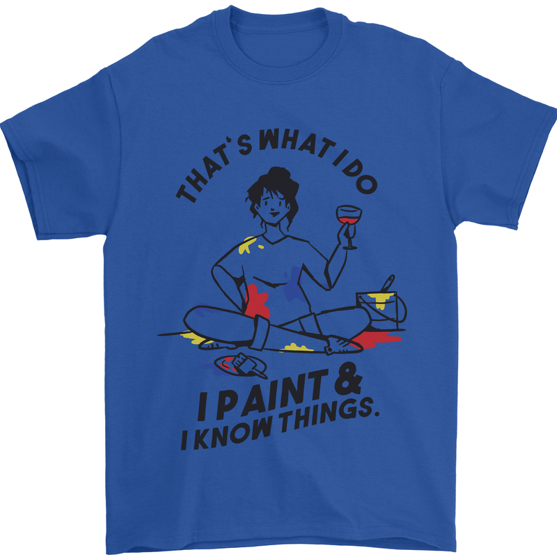 I Paint & I Know Things Artist Art Mens T-Shirt 100% Cotton Royal Blue