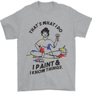 I Paint & I Know Things Artist Art Mens T-Shirt 100% Cotton Sports Grey
