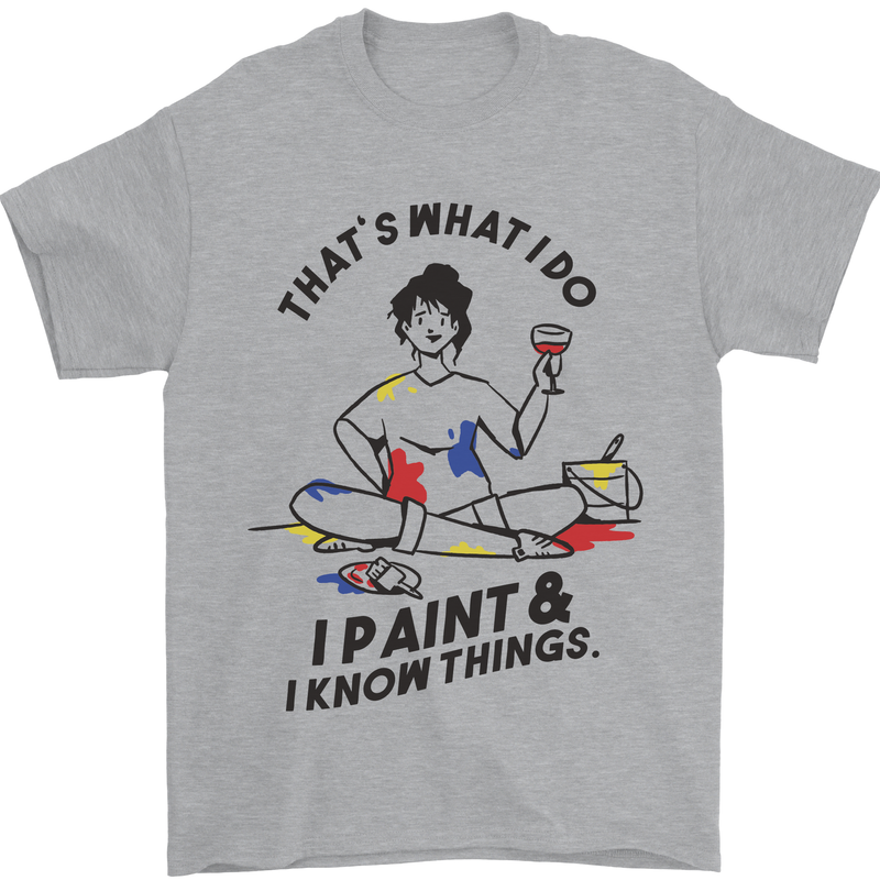 I Paint & I Know Things Artist Art Mens T-Shirt 100% Cotton Sports Grey