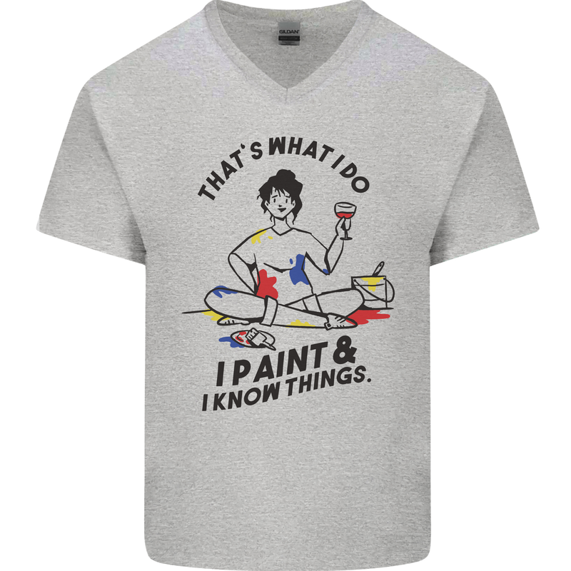 I Paint & I Know Things Artist Art Mens V-Neck Cotton T-Shirt Sports Grey