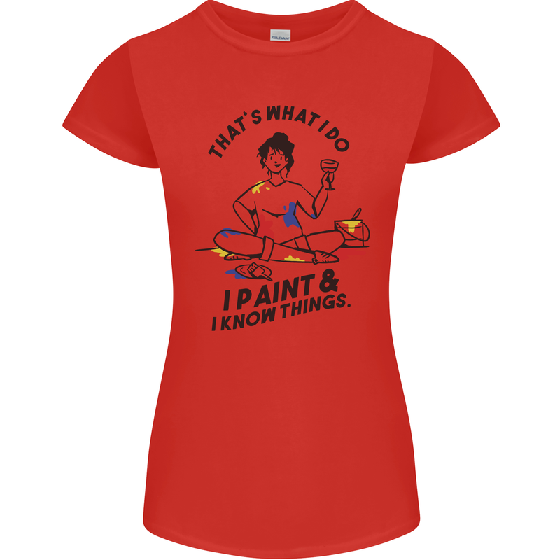 I Paint & I Know Things Artist Art Womens Petite Cut T-Shirt Red