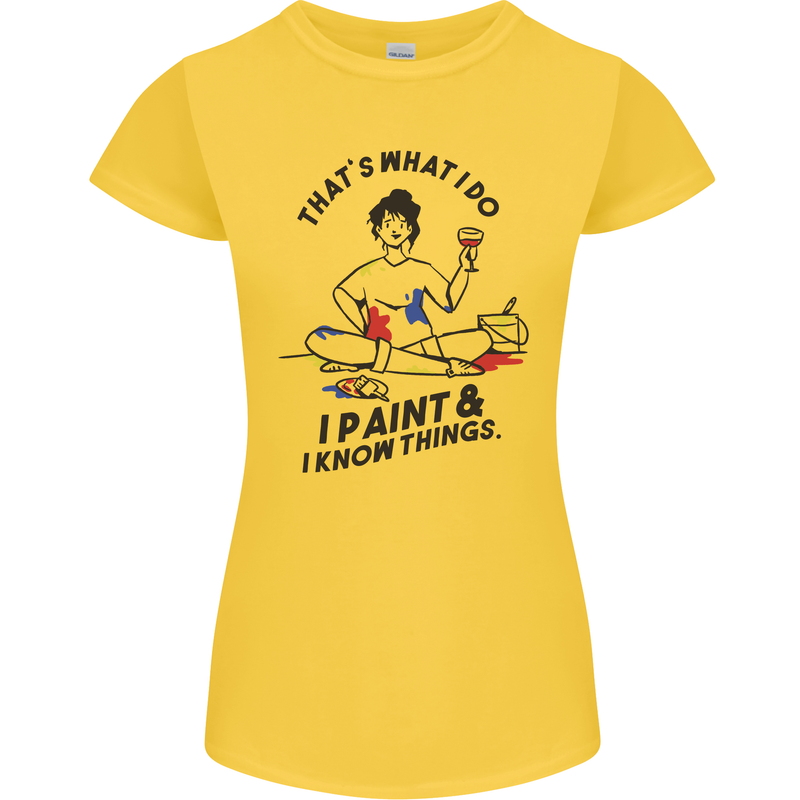 I Paint & I Know Things Artist Art Womens Petite Cut T-Shirt Yellow