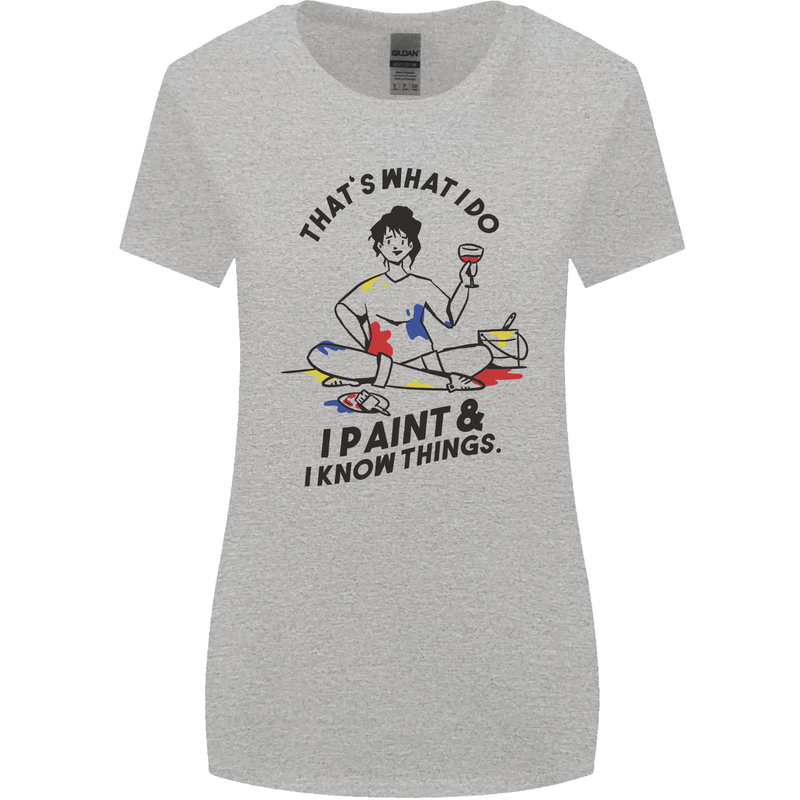 I Paint & I Know Things Artist Art Womens Wider Cut T-Shirt Sports Grey