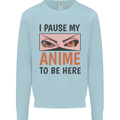 I Paused My Anime To Be Here Funny Kids Sweatshirt Jumper Light Blue