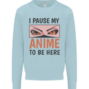 I Paused My Anime To Be Here Funny Kids Sweatshirt Jumper Light Blue