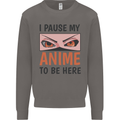 I Paused My Anime To Be Here Funny Mens Sweatshirt Jumper Charcoal