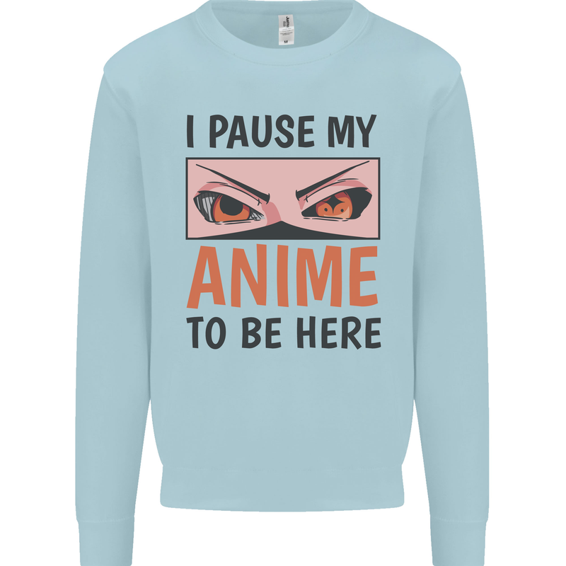 I Paused My Anime To Be Here Funny Mens Sweatshirt Jumper Light Blue
