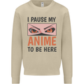 I Paused My Anime To Be Here Funny Mens Sweatshirt Jumper Sand