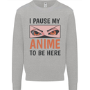 I Paused My Anime To Be Here Funny Mens Sweatshirt Jumper Sports Grey