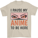 I Paused My Anime To Be Here Funny Mens T-Shirt Cotton Gildan Sand