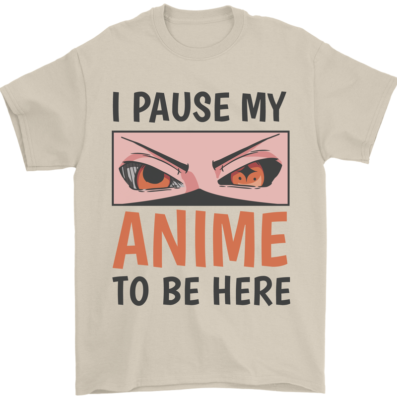 I Paused My Anime To Be Here Funny Mens T-Shirt Cotton Gildan Sand