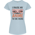 I Paused My Anime To Be Here Funny Womens Petite Cut T-Shirt Light Blue