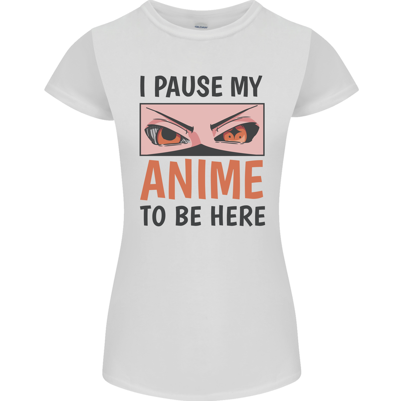 I Paused My Anime To Be Here Funny Womens Petite Cut T-Shirt White