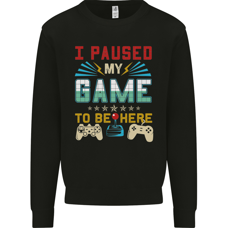 I Paused My Game to Be Here Gaming Gamer Kids Sweatshirt Jumper Black