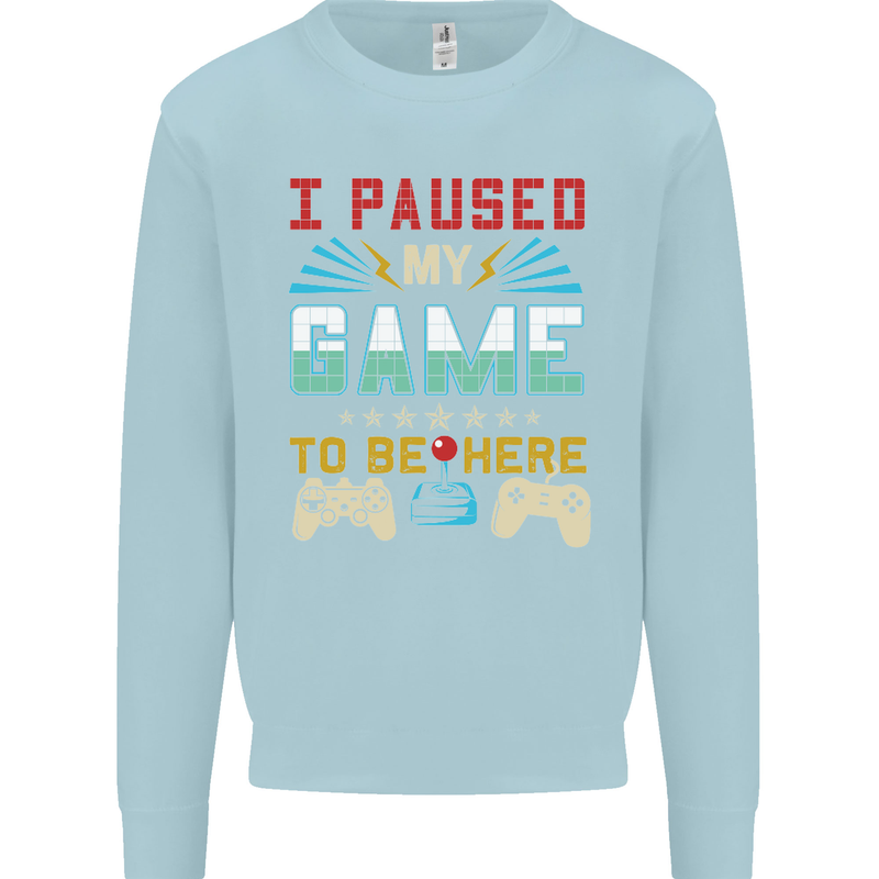 I Paused My Game to Be Here Gaming Gamer Kids Sweatshirt Jumper Light Blue