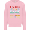 I Paused My Game to Be Here Gaming Gamer Kids Sweatshirt Jumper Light Pink