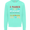 I Paused My Game to Be Here Gaming Gamer Kids Sweatshirt Jumper Peppermint