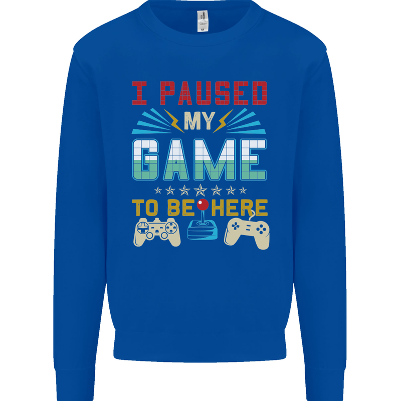 I Paused My Game to Be Here Gaming Gamer Kids Sweatshirt Jumper Royal Blue