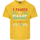 I Paused My Game to Be Here Gaming Gamer Kids T-Shirt Childrens Yellow